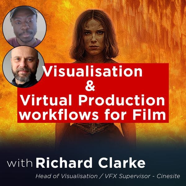 The Power of Real-Time Tools in Visualization, with Richard Clarke, Head of Visualization at Cinesite | TVAP EP60